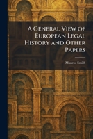 A General View of European Legal History and Other Papers 1025679415 Book Cover