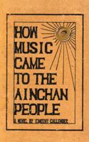 How Music Came to the Ainchan People 146696362X Book Cover
