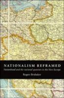 Nationalism Reframed: Nationhood and the National Question in the New Europe 0521576490 Book Cover