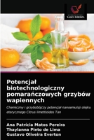 Potencjał biotechnologiczny pomarańczowych grzybów wapiennych: Chemiczny i grzybobójczy potencjał nanoemulsji olejku eterycznego Citrus limettioides Tan 6203291072 Book Cover