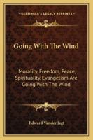 Going with the Wind: Morality, Freedom, Peace, Spirituality, Evangelism Are Going with the Wind 1432597205 Book Cover