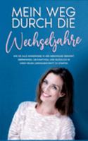 Mein Weg durch die Wechseljahre: Wie Sie alle Hindernisse in der Menopause gekonnt ?berwinden, um kraftvoll und gl?cklich in Ihren neuen Lebensabschni 3756275604 Book Cover
