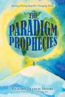The Paradigm Prophecies: Healing During Rapidly Changing Times B0FXJFC2Y5 Book Cover