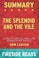 Summary of The Splendid and the Vile: A Saga of Churchill, Family, and Defiance During the Blitz: by Fireside Reads B08FP2BQBG Book Cover