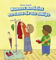 Buenos Modales En Casa de Un Amigo (Good Manners at a Friend's House) 1508157049 Book Cover