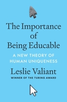The Importance of Being Educable: A New Theory of Human Uniqueness 0691230560 Book Cover