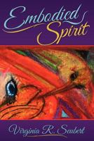 Embodied Spirit: The Spiritual Journey of My Life 1457505770 Book Cover