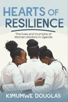 Hearts of Resilience: The lives and triumphs of women doctors in Uganda 9970220357 Book Cover