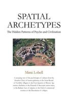Spatial Archetypes: The Hidden Patterns of Psyche and Civilization 1986180034 Book Cover