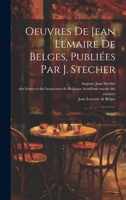 Oeuvres de Jean Lemaire de Belges, publiées par J. Stecher: Suppl 1022230425 Book Cover