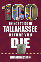100 Things to Do in Tallahassee Before You Die 1681064723 Book Cover