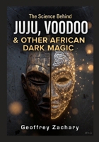 The Science Behind Juju, Voodoo & Other African Dark Magic B0G2LBBQ8Y Book Cover