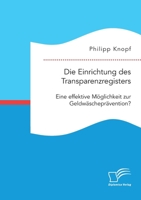 Die Einrichtung des Transparenzregisters. Eine effektive Möglichkeit zur Geldwäscheprävention? 3961468699 Book Cover