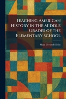 Teaching American History in the Middle Grades of the Elementary School 1026032520 Book Cover