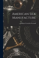 American Silk Manufacture 1375551345 Book Cover