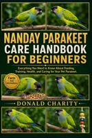 NANDAY PARAKEET CARE HANDBOOK FOR BEGINNERS: Everything You Need to Know About Feeding, Training, Health, and Caring for Your Pet Parakeet. B0H7PS4YD8 Book Cover