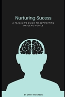 Nurturing Success: A Teachers Guide to Supporting Dyslexic Learners B0CD11J8DP Book Cover