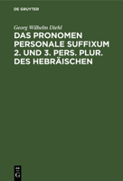 Das Pronomen Personale Suffixum 2. Und 3. Pers. Plur. Des Hebr�ischen in Der Alttestamentlichen Ueberlieferung 3111313433 Book Cover