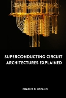 Superconducting Circuit Architectures Explained 5798581586 Book Cover