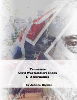 Tennessee Civil War Soldiers Index - L - Z Surnames 151710520X Book Cover