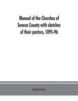 Manual of the Churches of Seneca County: With Sketches of Their Pastors, 1895-96 1014291895 Book Cover