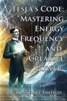 Tesla's Code: Mastering Energy, Frequency, and Creative Power 1990062458 Book Cover