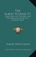 The Albert N'Yanza V1: Great Basin Of The Nile, And Explorations Of The Nile Sources 1437327087 Book Cover