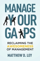 Manage Your Gaps: Reclaiming the Awesomeness of Management B0D9NBWFZ9 Book Cover