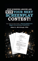 Stop Screwing Around and WIN Your Next Screenplay Contest! - The Step-by-Step Guide to Winning Hollywood's Biggest Screenwriting Competitions: Your ... World's Biggest Screenwriting Competitions 1300948442 Book Cover