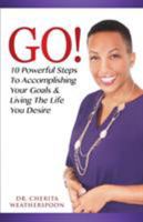 Go!: 10 Powerful Steps to Accomplishing Your Goals & Living the Life You Desire 0998313009 Book Cover