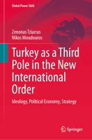 Turkey as a Third Pole in the New International Order: Ideology, Political Economy, and Strategy (Global Power Shift) 3032218888 Book Cover
