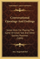 Conversational Openings and Endings: Some Hints for Playing the Game of Small Talk and Other Society Pastimes 1017976600 Book Cover