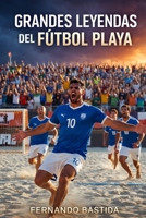 Grandes leyendas del fútbol sala: De las arenas de Copacabana a la gloria mundial (Spanish Edition) B0GFFM9852 Book Cover