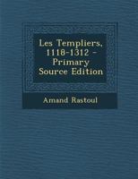 Les Templiers, 1118-1312 1165407841 Book Cover