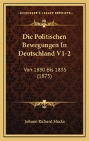 Die Politischen Bewegungen In Deutschland V1-2: Von 1830 Bis 1835 (1875) 1167732316 Book Cover