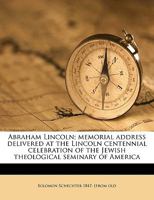 Abraham Lincoln; Memorial Address Delivered at the Lincoln Centennial Celebration of the Jewish Theological Seminary of America; Volume 2 1149863420 Book Cover