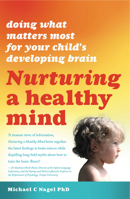 Nurturing a Healthy Mind: Doing What Matters Most for Your Child's Developing Brain 1921966025 Book Cover