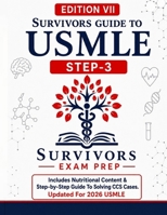SURVIVORS GUIDE TO USMLE STEP 3 EDITION VII:2026 : SURVIVORSCOURSE WITH CCS REVIEW WITH A BRAND NEW CHAPTER ON NUTRITIONAL CONTENT FOR 2026 STEP3: CCS ... ON ENHANCED NUTRITIONAL CONTENT FOR 2026 B0GYRSZ18S Book Cover
