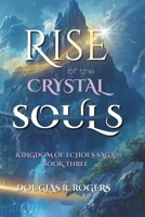 Rise of the Crystal Soul: Book 3 of The Kingdom of Echoes Saga 1069691879 Book Cover