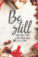 Be Still and Know that I am Your God Psalm 46:10: Pretty Christmas Themed Floral Prayer Journal for Women to write in | Blank Lined Notebook for Bible ... Thanksgiving and Meditation | Ideal Gift 171318561X Book Cover