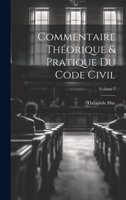 Commentaire théorique & pratique du Code civil; Volume 7 1022589016 Book Cover