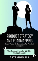 Product Strategy and Roadmapping: From Vision to Execution for Product Managers (The Product Leader Within) B0FPQRKT3H Book Cover