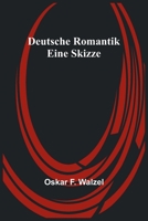 Deutsche Romantik: Eine Skizze 9356901031 Book Cover