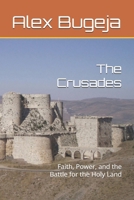 The Crusades: Faith, Power, and the Battle for the Holy Land B0DPX4K7GM Book Cover