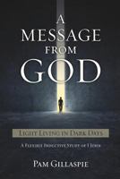 A Message from God: Light Living in Dark Days 162119499X Book Cover