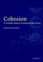 Cohesion: A Scientific History of Intermolecular Forces 0521810086 Book Cover