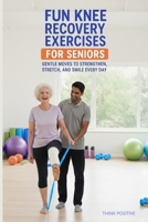 Fun knee recovery exercises for seniors: Gentle Moves to Strengthen, Stretch, and Smile Every Day B0FVSJXRLQ Book Cover
