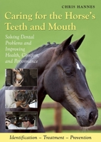 Caring for the Horse's Teeth and Mouth: Solving Dental Problems, and Improving Health, Comfort and Performance 190569332X Book Cover
