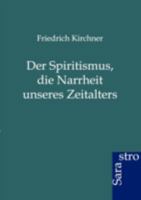 Der Spritismus, Die Narrheit Unseres Zeitalters 3864711215 Book Cover