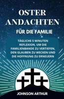 OSTER ANDACHTEN FÜR DIE FAMILIE: TÄGLICHE 5 MINUTEN REFLEXION, UM DIE FAMILIENBANDE ZU VERTIEFEN, DEN GLAUBEN ZU WECKEN UND DIE HOFFNUNG ZU ERNEUERN (EASTER DEVOTIONALS) (German Edition) B0CWVKB4CP Book Cover